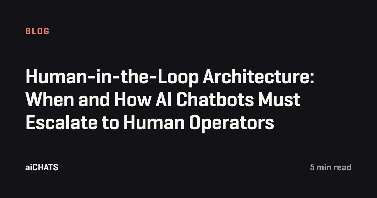 Human-in-the-Loop Architecture: When and How AI Chatbots Must Escalate to Human Operators, aiCHATS