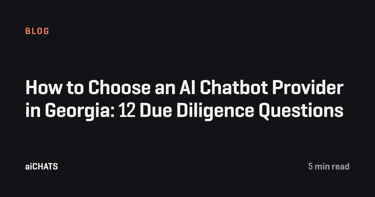 How to Choose an AI Chatbot Provider in Georgia: 12 Due Diligence Questions, aiCHATS