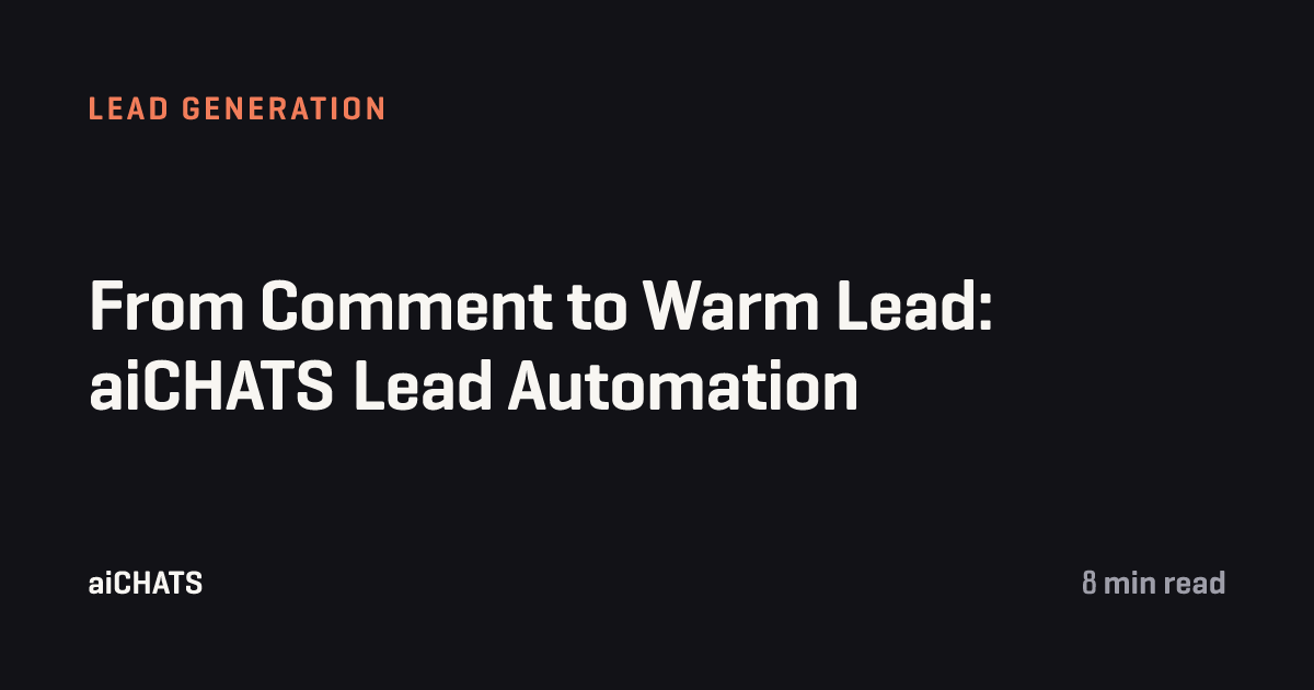 From Comment to Warm Lead: aiCHATS Lead Automation, aiCHATS