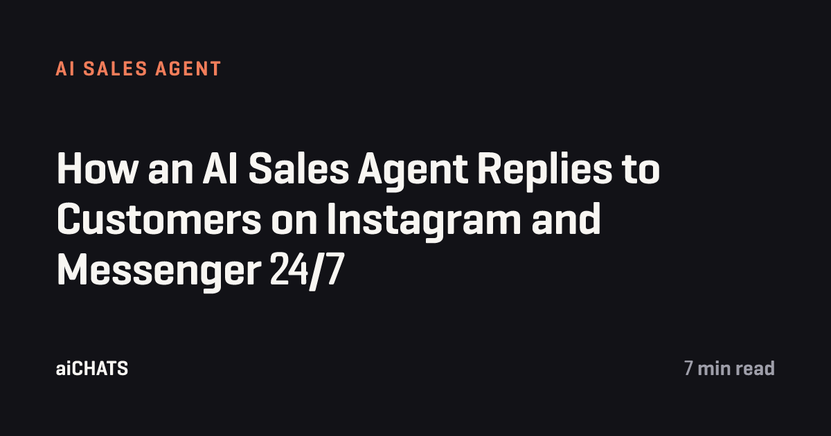 How an AI Sales Agent Replies to Customers on Instagram and Messenger 24/7, aiCHATS