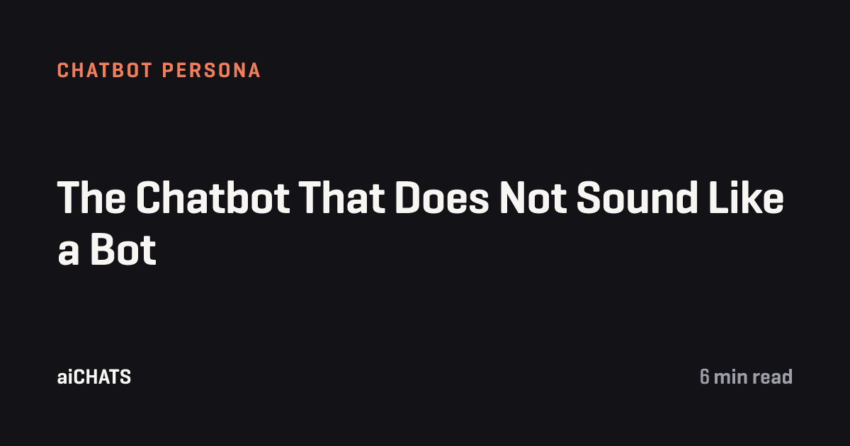 The Chatbot That Does Not Sound Like a Bot, aiCHATS