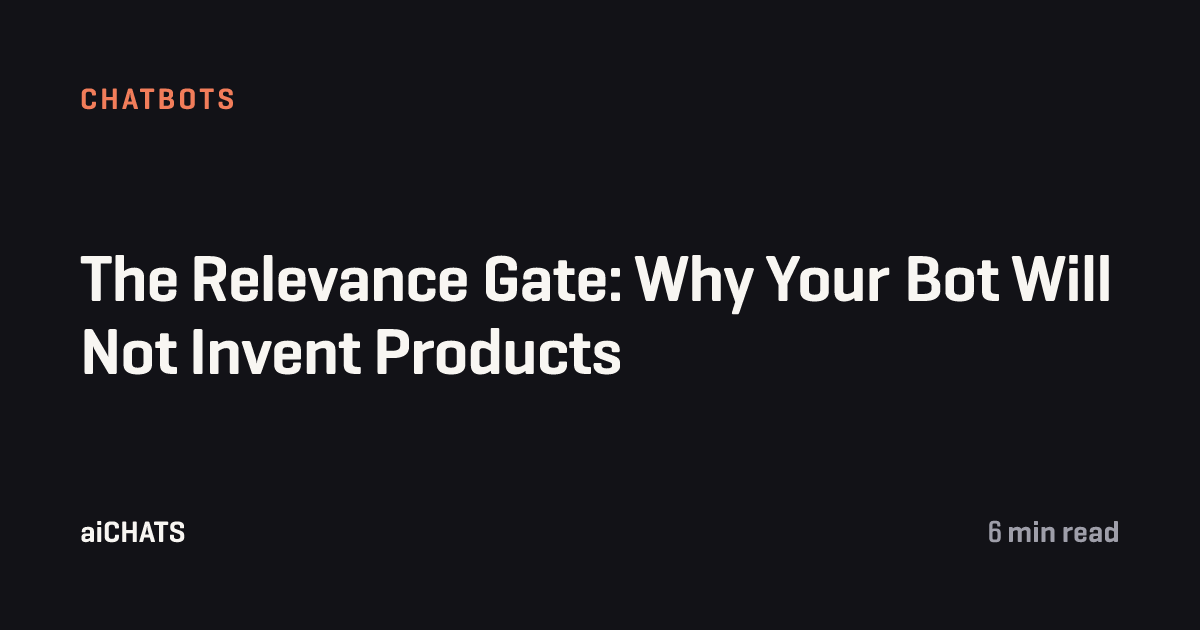 The Relevance Gate: Why Your Bot Will Not Invent Products, aiCHATS