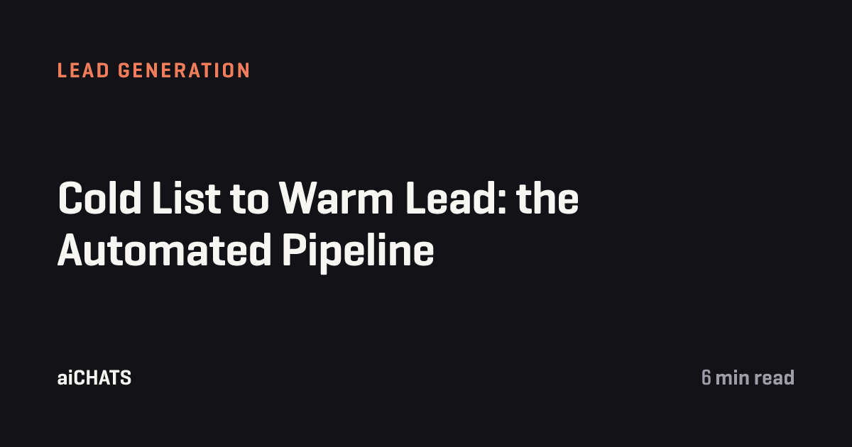 Cold List to Warm Lead: the Automated Pipeline, aiCHATS