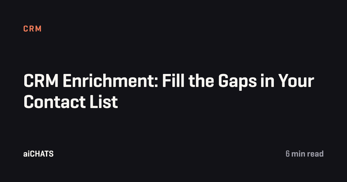 CRM Enrichment: Fill the Gaps in Your Contact List, aiCHATS