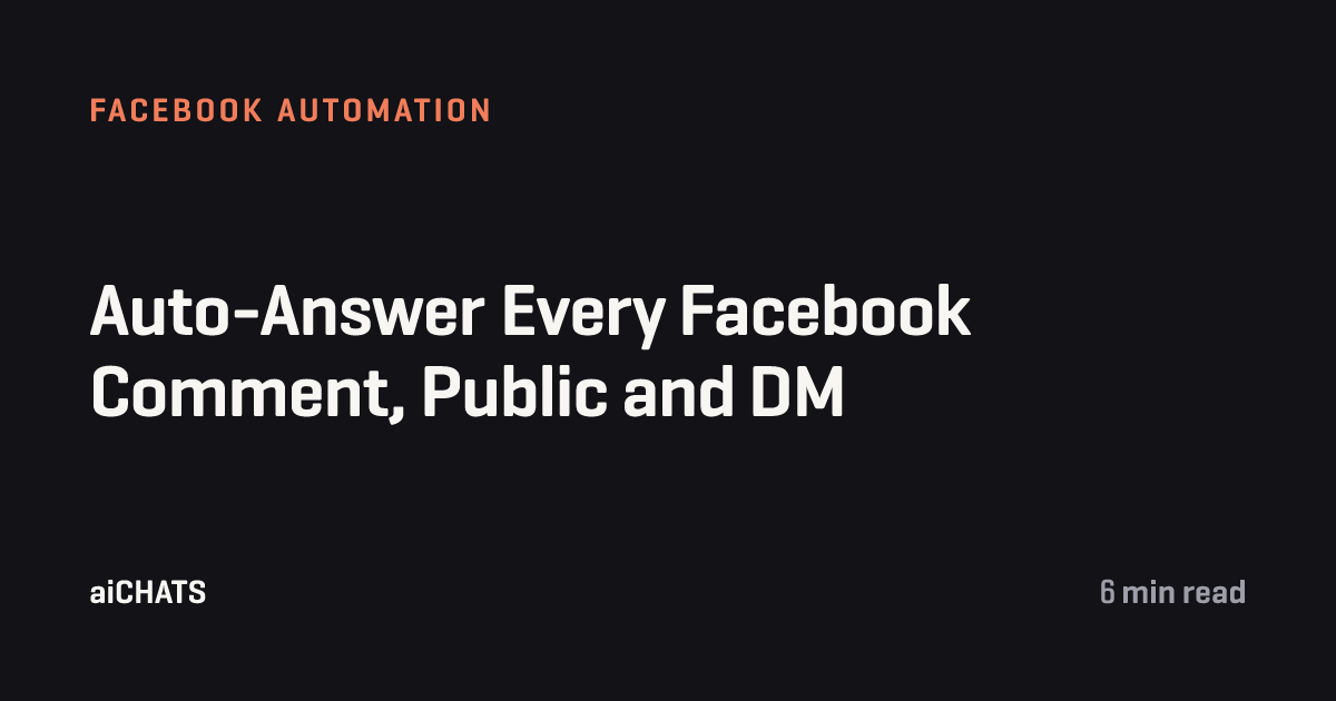 Auto-Answer Every Facebook Comment, Public and DM, aiCHATS