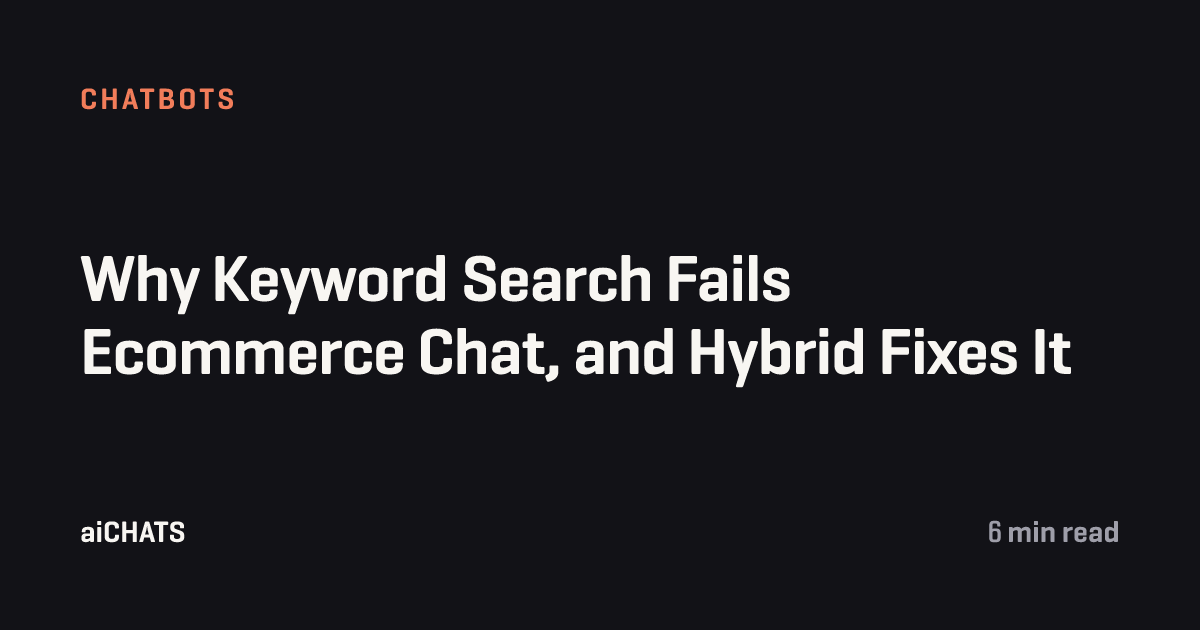 Why Keyword Search Fails Ecommerce Chat, and Hybrid Fixes It, aiCHATS