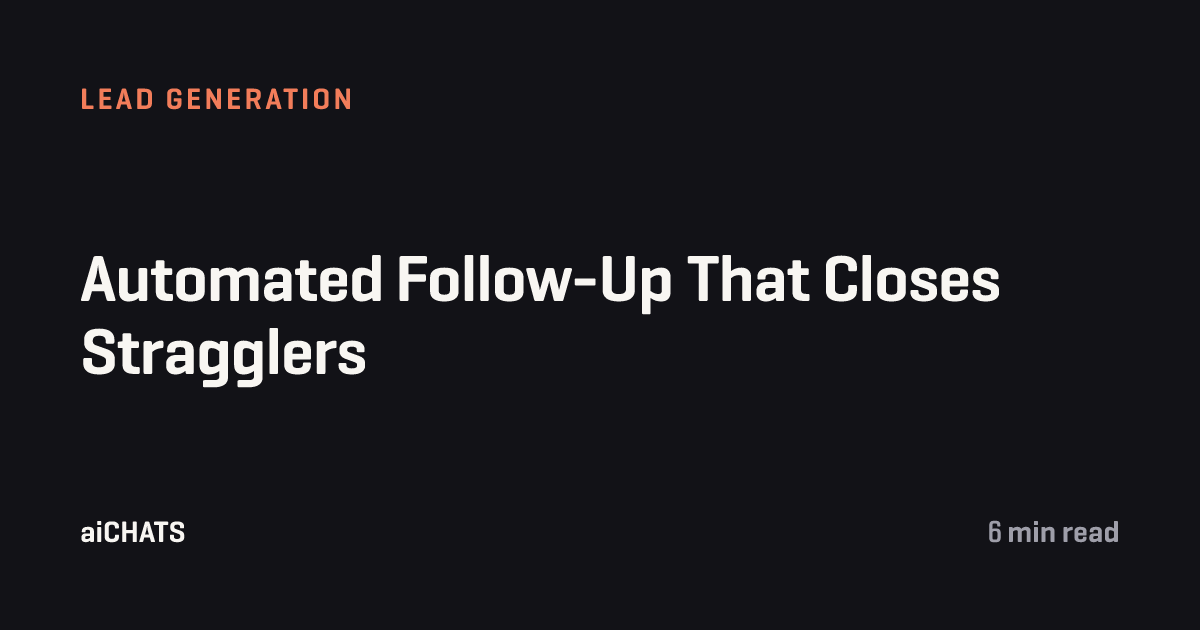 Automated Follow-Up That Closes Stragglers, aiCHATS
