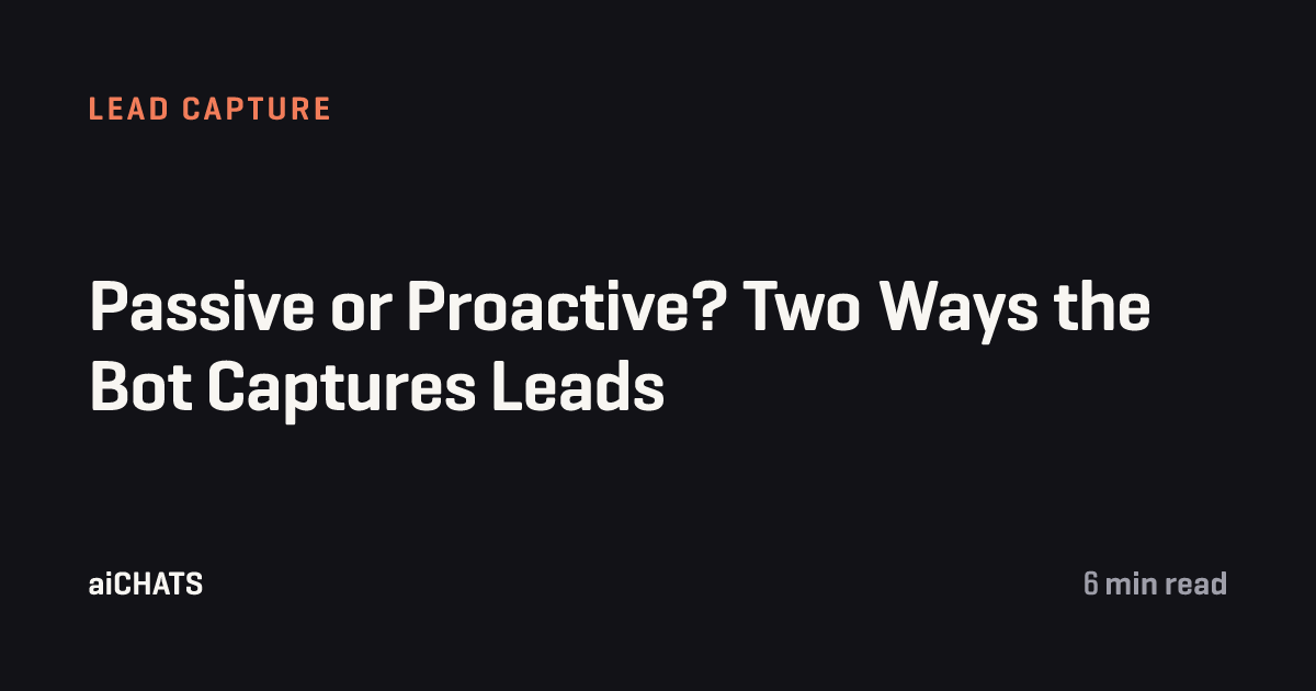 Passive or Proactive? Two Ways the Bot Captures Leads, aiCHATS