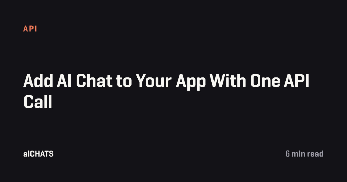 Add AI Chat to Your App With One API Call, aiCHATS