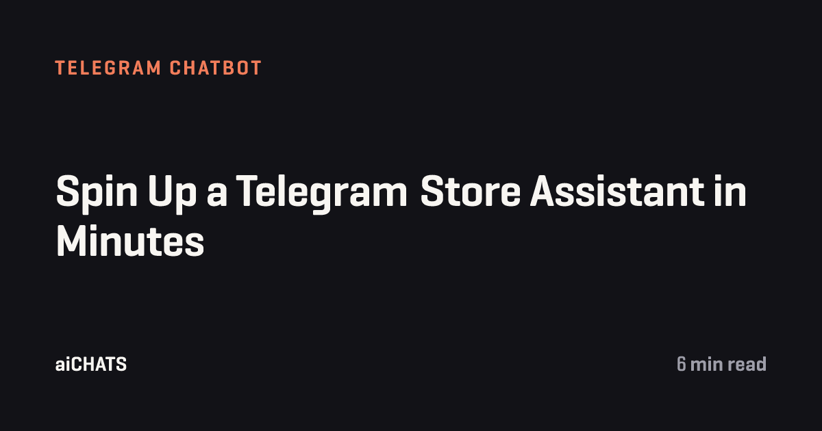 Spin Up a Telegram Store Assistant in Minutes, aiCHATS