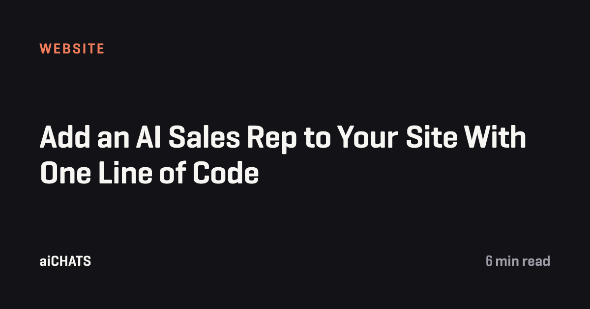 Add an AI Sales Rep to Your Site With One Line of Code, aiCHATS
